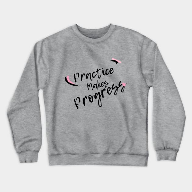 Practice Makes Progress Crewneck Sweatshirt by The Namaste Bae